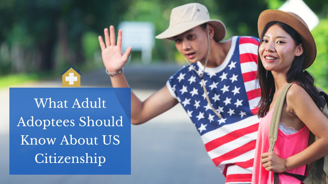 What Adult Adoptees Should Know About US Citizenship