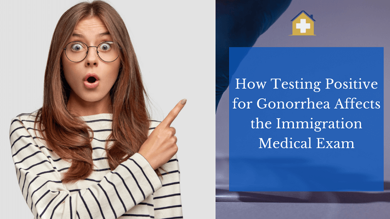 How Testing Positive for Gonorrhea Affects the Immigration Medical Exam
