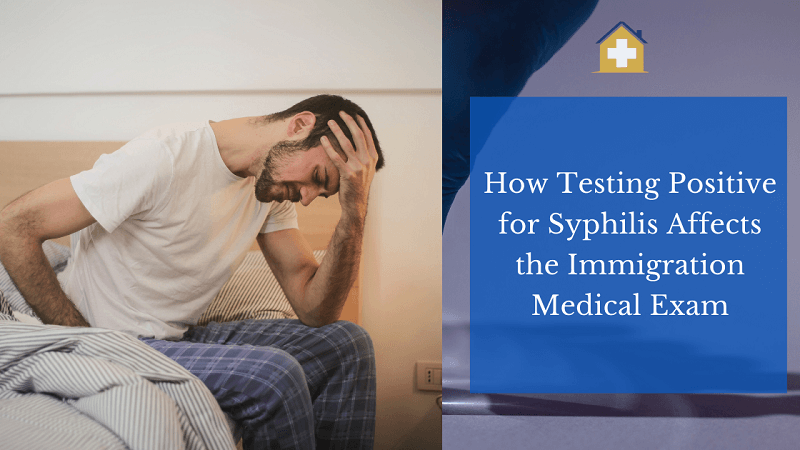 How Testing Positive for Syphilis Affects the Immigration Medical Exam