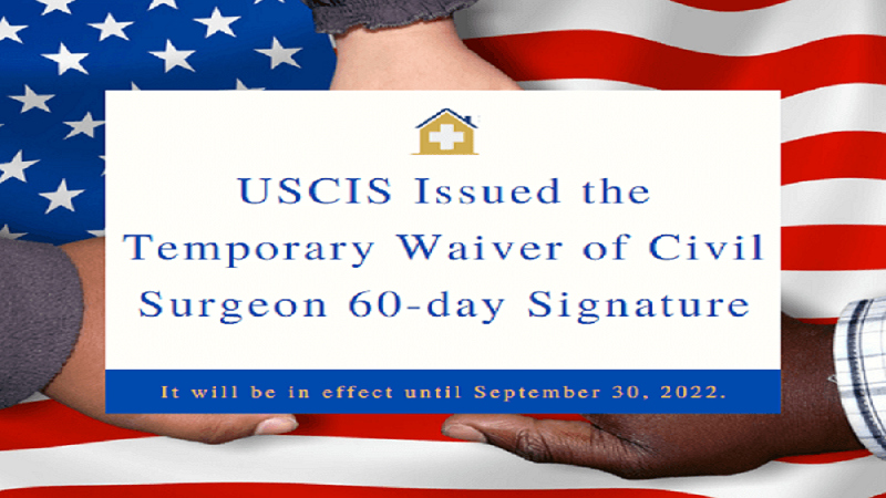 USCIS Temporarily Waives 60-Day Rule for Civil Surgeon Signatures, Effective Till September 30, 2022