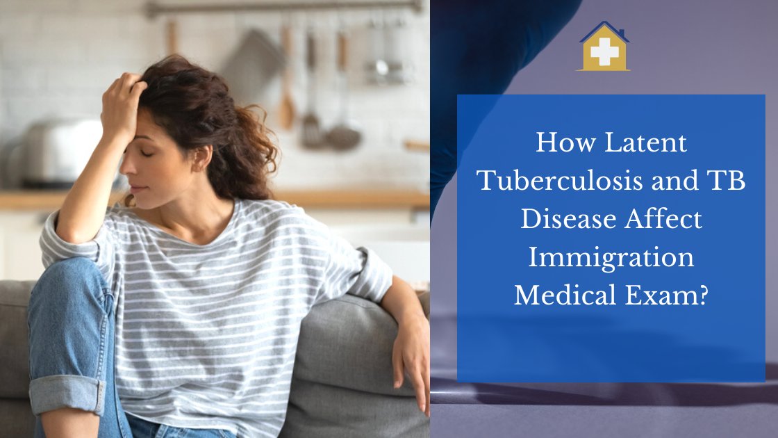How Latent Tuberculosis and TB Disease Affect Immigration Medical Exam?