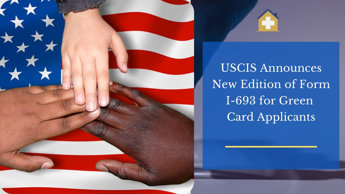 USCIS Announces New Edition of Form I-693 for Green Card Applicants